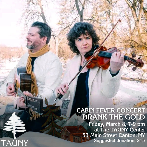 Cabin Fever Concert Series, Drank the Gold, March 8th, 7pm, the TAUNY Center