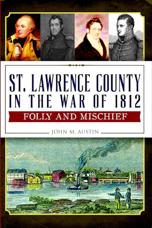 St. Lawrence County in the War of 1812: Folly and Mischief