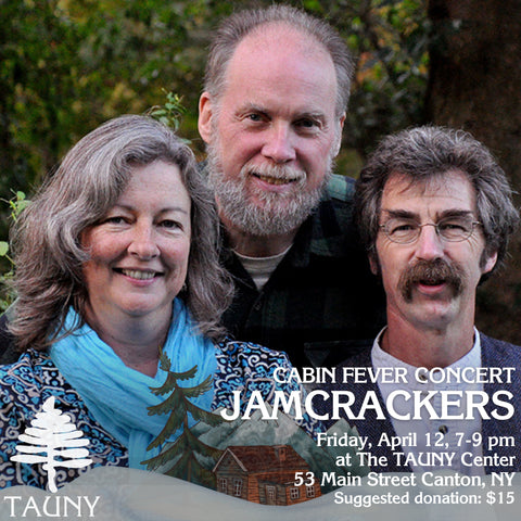 Cabin Fever Concert Series, Jamcrackers, April 12th,  7 pm, the TAUNY Center