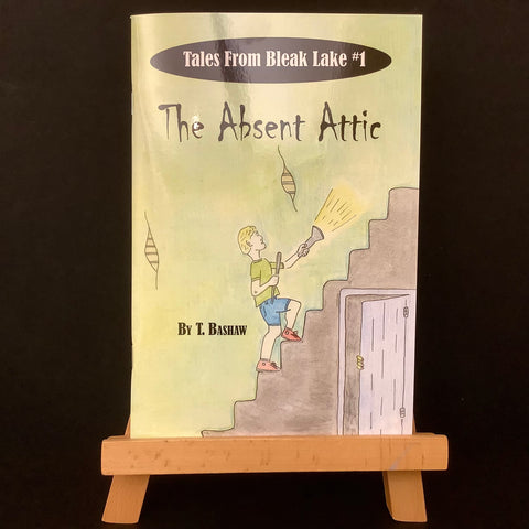 The Absent Attic(Tales From Bleak Lake #1), Timothy Bashaw, Lafargeville, NY