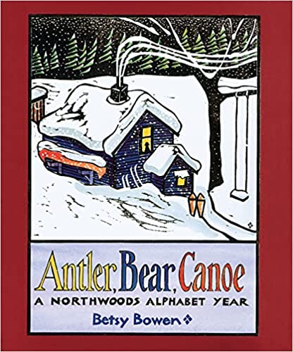 Antler, Canoe, Bear: A Northwoods Alphabet Year