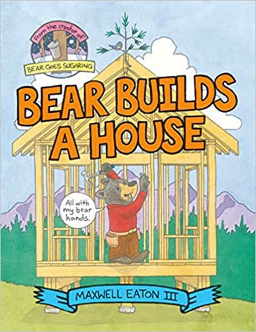 Bear Builds a House, Maxwell Eaton III