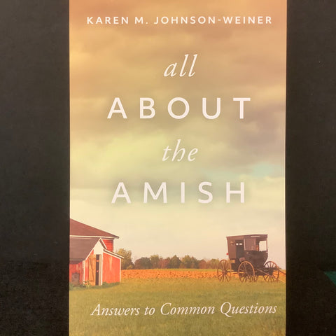 All About the Amish: Answers to Common Questions, Karen Johnson-Weiner, Canton, NY