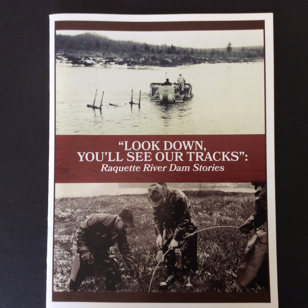 "Look Down, You'll See Our Tracks": Raquette River Dam Stories Exhibition Catalog