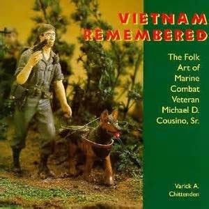 Vietnam Remembered The Folk Art of Marine Combat Veteran Michael D. Cousino, Sr.